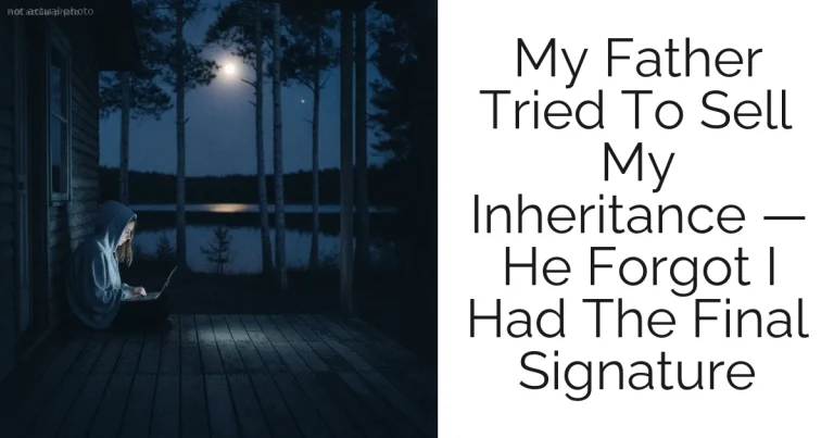 My Father Tried To Sell My Inheritance — He Forgot I Had The Final Signature