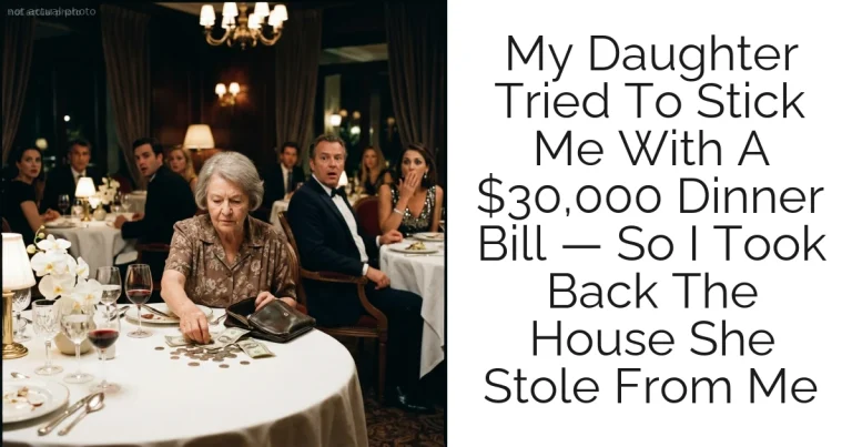 My Daughter Tried To Stick Me With A $30,000 Dinner Bill — So I Took Back The House She Stole From Me