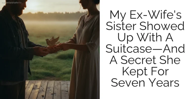 My Ex-Wife's Sister Showed Up With A Suitcase—And A Secret She Kept For Seven Years