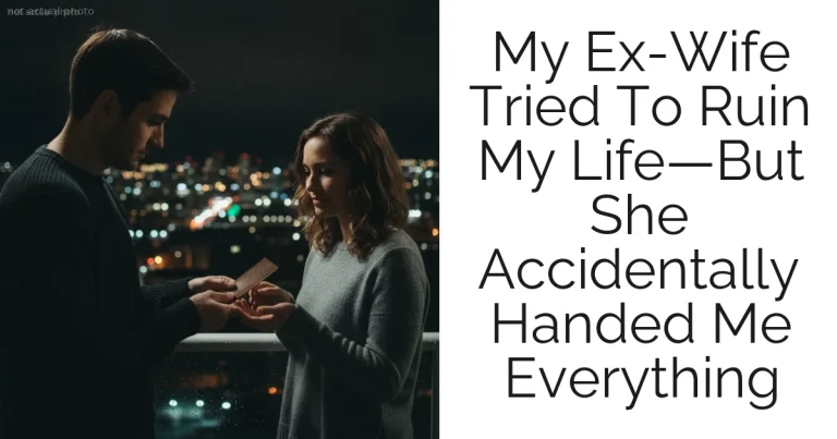 My Ex-Wife Tried To Ruin My Life—But She Accidentally Handed Me Everything