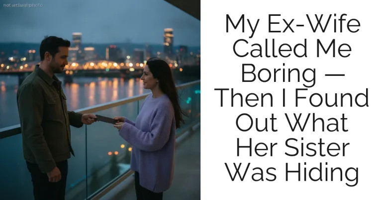 My Ex-Wife Called Me Boring — Then I Found Out What Her Sister Was Hiding