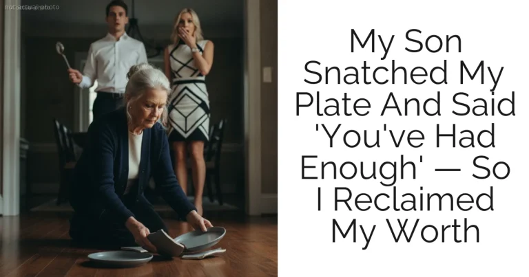 My Son Snatched My Plate And Said 'You've Had Enough' — So I Reclaimed My Worth