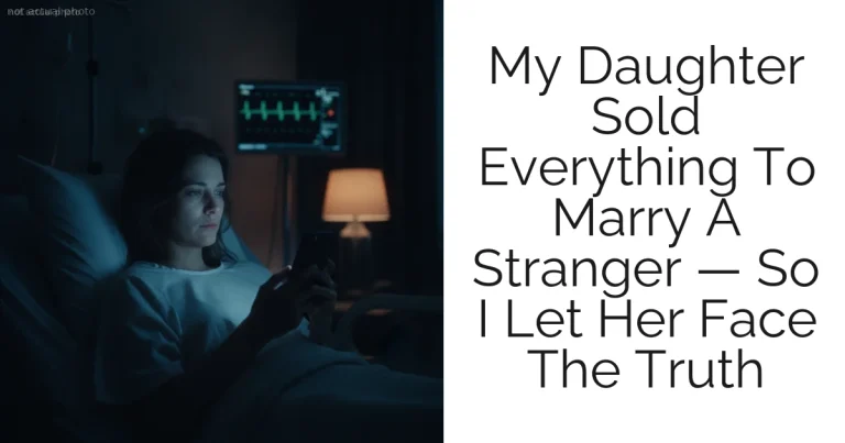 My Daughter Sold Everything To Marry A Stranger — So I Let Her Face The Truth