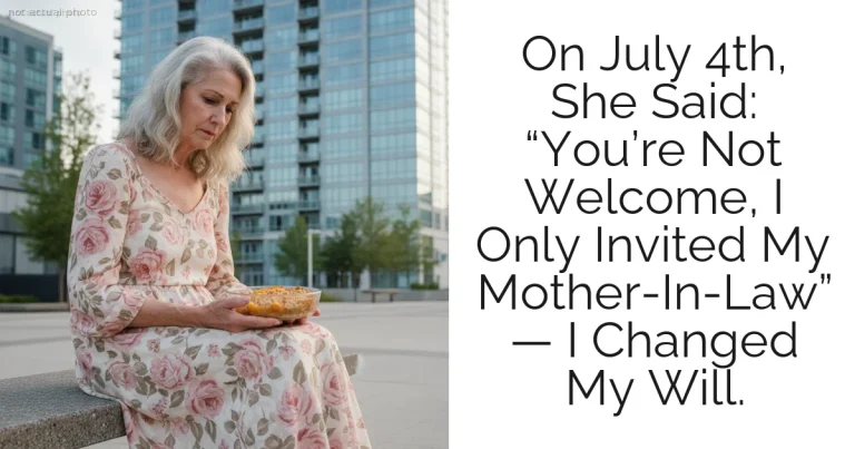 On July 4th, She Said: “You’re Not Welcome, I Only Invited My Mother-In-Law” — I Changed My Will.