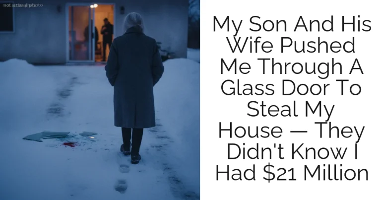 My Son And His Wife Pushed Me Through A Glass Door To Steal My House — They Didn't Know I Had $21 Million
