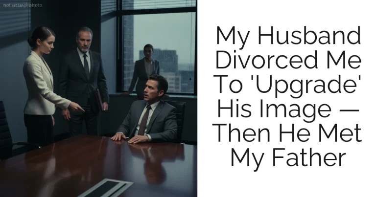 My Husband Divorced Me To 'Upgrade' His Image — Then He Met My Father