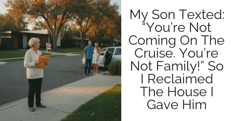 My Son Texted: “You’re Not Coming On The Cruise. You’re Not Family!” So I Reclaimed The House I Gave Him