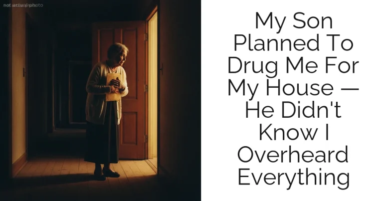 My Son Planned To Drug Me For My House — He Didn't Know I Overheard Everything