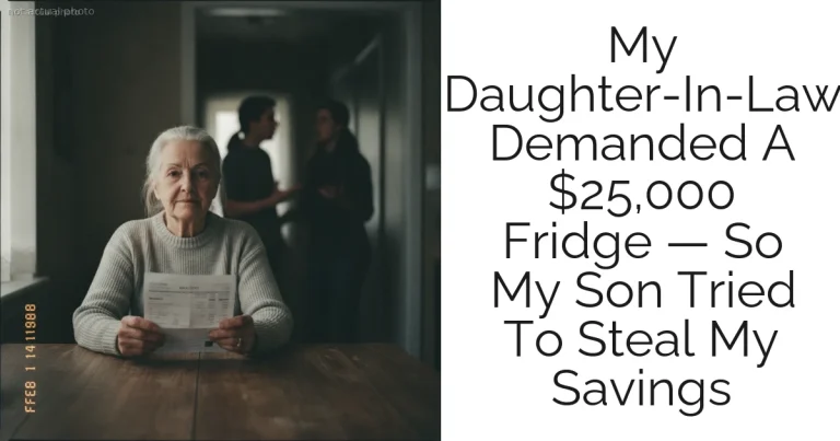 My Daughter-In-Law Demanded A $25,000 Fridge — So My Son Tried To Steal My Savings