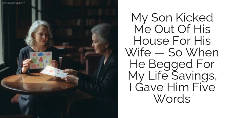 My Son Kicked Me Out Of His House For His Wife — So When He Begged For My Life Savings, I Gave Him Five Words