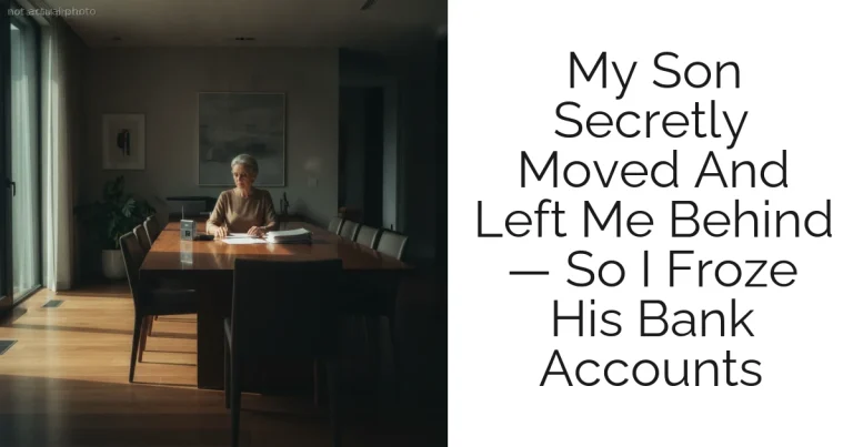 My Son Secretly Moved And Left Me Behind — So I Froze His Bank Accounts