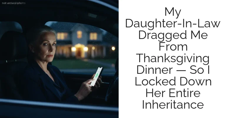 My Daughter-In-Law Dragged Me From Thanksgiving Dinner — So I Locked Down Her Entire Inheritance
