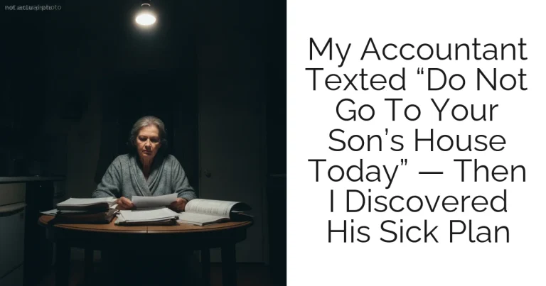 My Accountant Texted “Do Not Go To Your Son’s House Today” — Then I Discovered His Sick Plan