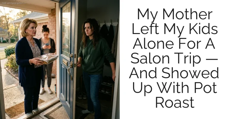 My Mother Left My Kids Alone For A Salon Trip — And Showed Up With Pot Roast
