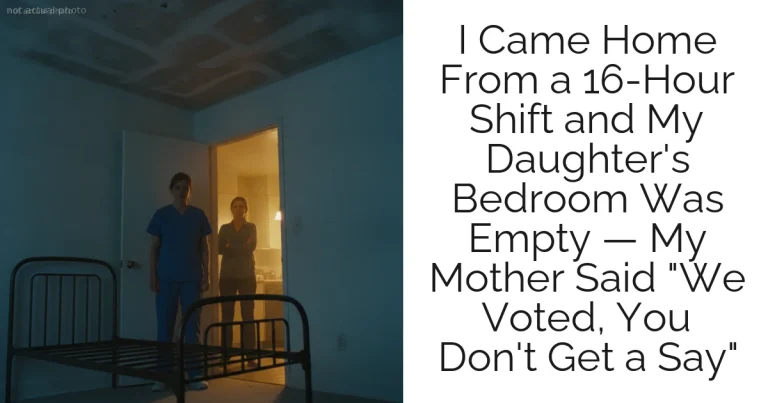 I Came Home From a 16-Hour Shift and My Daughter's Bedroom Was Empty — My Mother Said "We Voted, You Don't Get a Say"