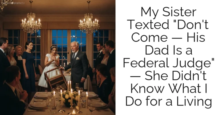 My Sister Texted "Don't Come — His Dad Is a Federal Judge" — She Didn't Know What I Do for a Living