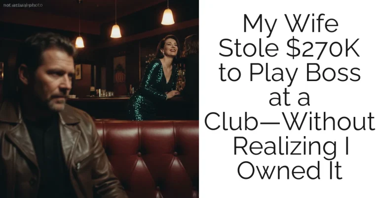My Wife Stole $270K to Play Boss at a Club—Without Realizing I Owned It