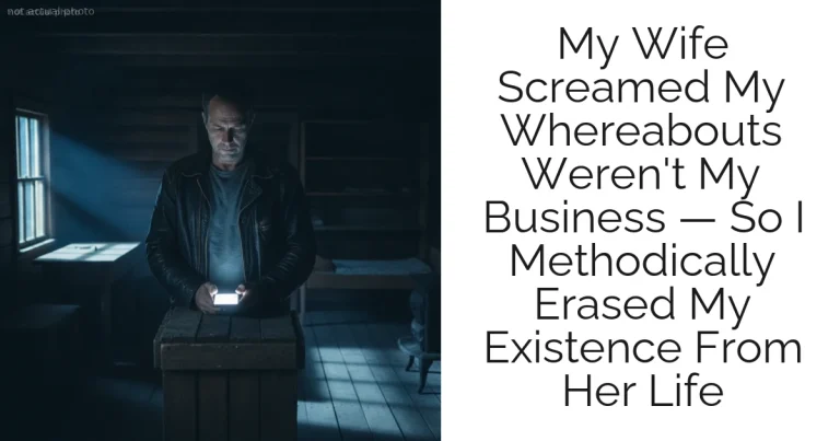 My Wife Screamed My Whereabouts Weren't My Business — So I Methodically Erased My Existence From Her Life