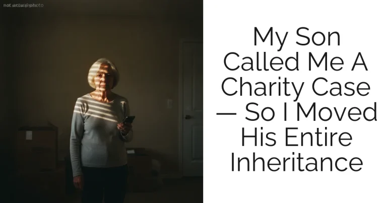 My Son Called Me A Charity Case — So I Moved His Entire Inheritance