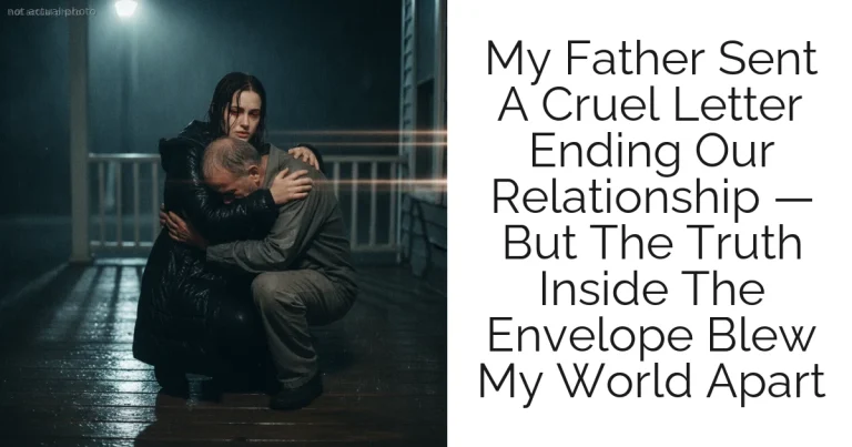My Father Sent A Cruel Letter Ending Our Relationship — But The Truth Inside The Envelope Blew My World Apart