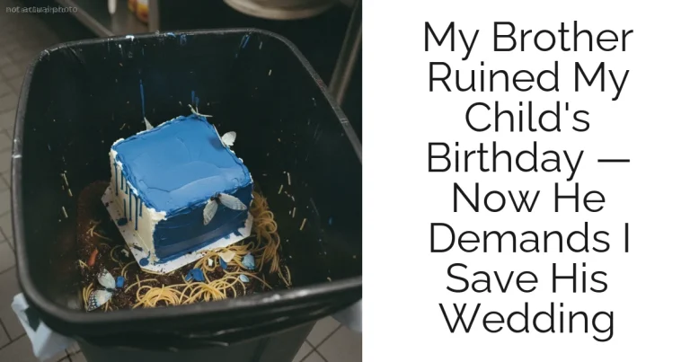 My Brother Ruined My Child's Birthday — Now He Demands I Save His Wedding
