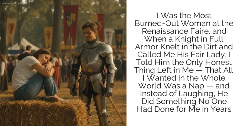 I Was the Most Burned-Out Woman at the Renaissance Faire, and When a Knight in Full Armor Knelt in the Dirt and Called Me His Fair Lady, I Told Him the Only Honest Thing Left in Me — That All I Wanted in the Whole World Was a Nap — and Instead of Laughing, He Did Something No One Had Done for Me in Years