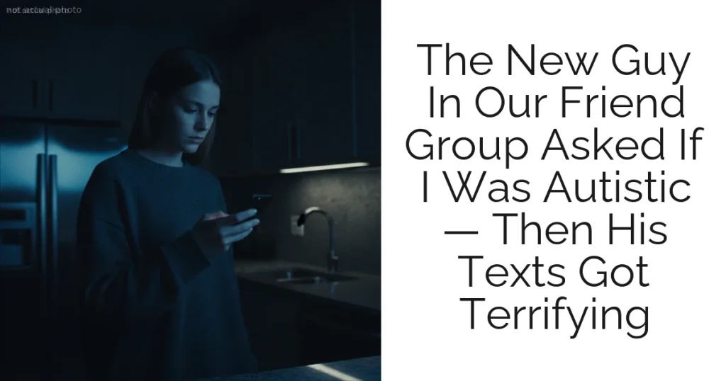 The New Guy In Our Friend Group Asked If I Was Autistic — Then His Texts Got Terrifying