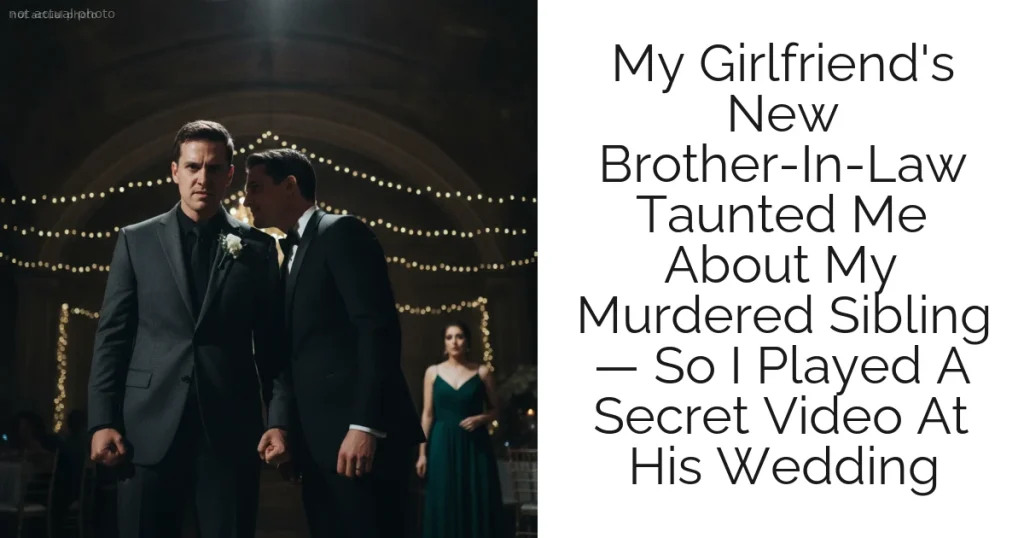 My Girlfriend's New Brother-In-Law Taunted Me About My Murdered Sibling — So I Played A Secret Video At His Wedding