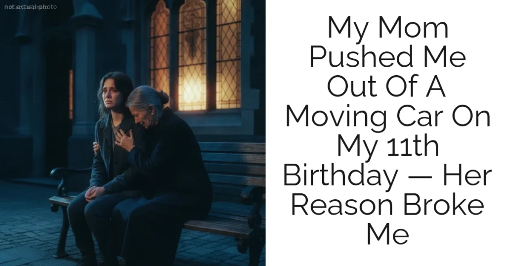 My Mom Pushed Me Out Of A Moving Car On My 11th Birthday — Her Reason Broke Me