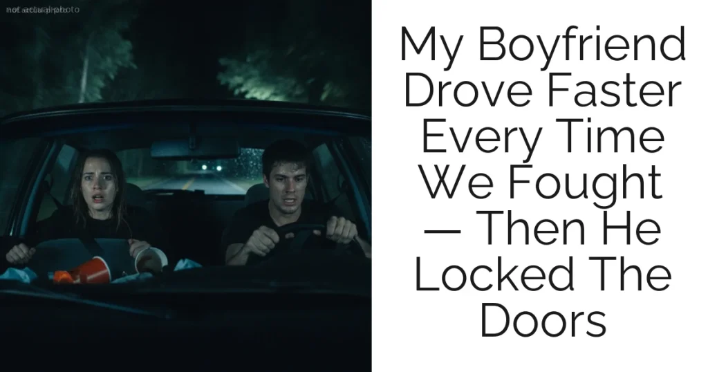 My Boyfriend Drove Faster Every Time We Fought — Then He Locked The Doors
