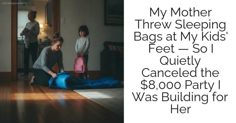 My Mother Threw Sleeping Bags at My Kids' Feet — So I Quietly Canceled the $8,000 Party I Was Building for Her