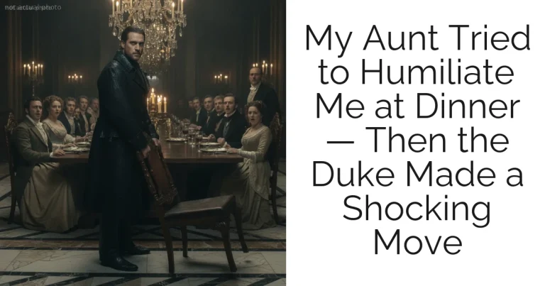 My Aunt Tried to Humiliate Me at Dinner — Then the Duke Made a Shocking Move