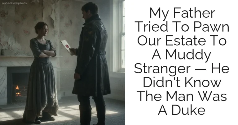 My Father Tried To Pawn Our Estate To A Muddy Stranger — He Didn't Know The Man Was A Duke
