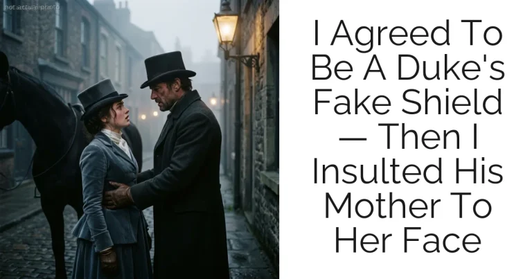 I Agreed To Be A Duke's Fake Shield — Then I Insulted His Mother To Her Face