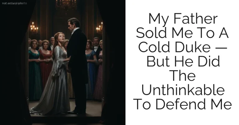 My Father Sold Me To A Cold Duke — But He Did The Unthinkable To Defend Me