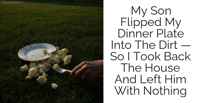 My Son Flipped My Dinner Plate Into The Dirt — So I Took Back The House And Left Him With Nothing