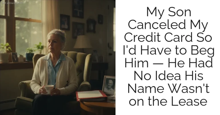 My Son Canceled My Credit Card So I'd Have to Beg Him — He Had No Idea His Name Wasn't on the Lease