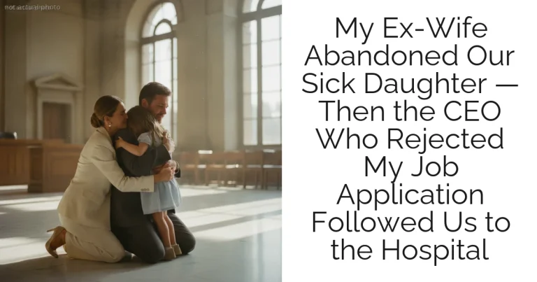 My Ex-Wife Abandoned Our Sick Daughter — Then the CEO Who Rejected My Job Application Followed Us to the Hospital