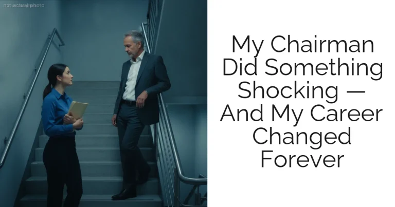 My Chairman Did Something Shocking — And My Career Changed Forever