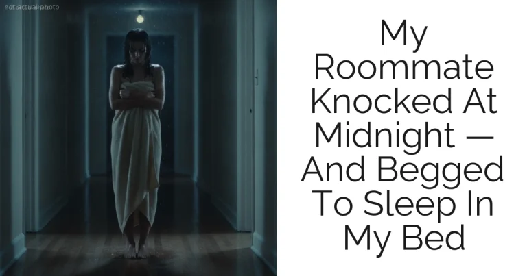 My Roommate Knocked At Midnight — And Begged To Sleep In My Bed