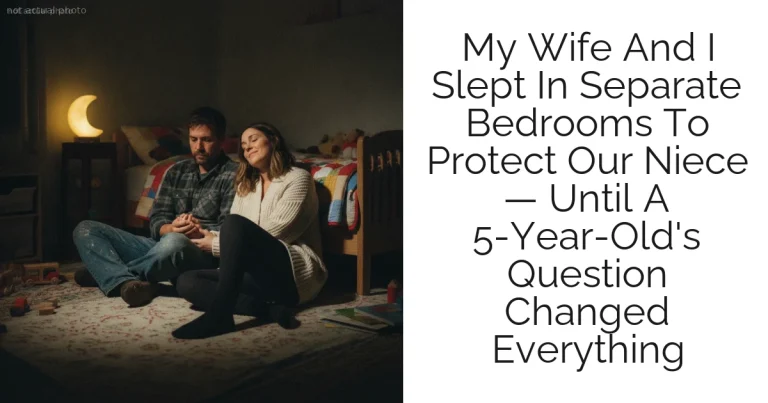 My Wife And I Slept In Separate Bedrooms To Protect Our Niece — Until A 5-Year-Old's Question Changed Everything