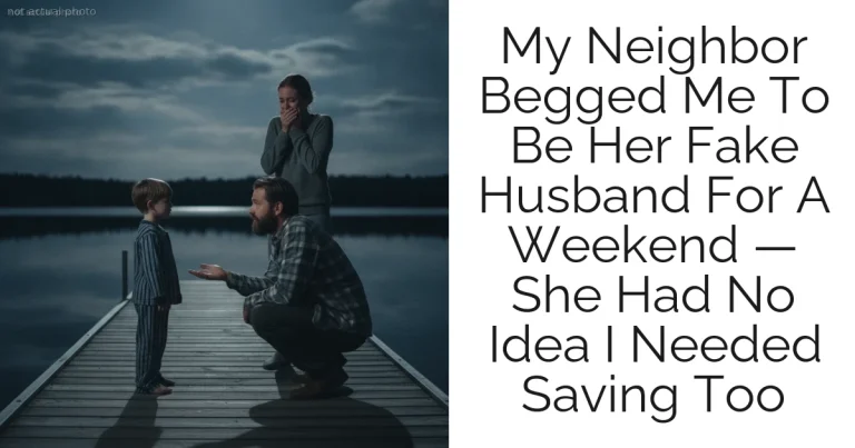 My Neighbor Begged Me To Be Her Fake Husband For A Weekend — She Had No Idea I Needed Saving Too