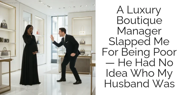A Luxury Boutique Manager Slapped Me For Being Poor — He Had No Idea Who My Husband Was