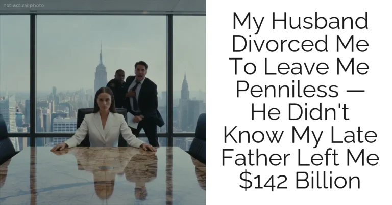 My Husband Divorced Me To Leave Me Penniless — He Didn't Know My Late Father Left Me $142 Billion