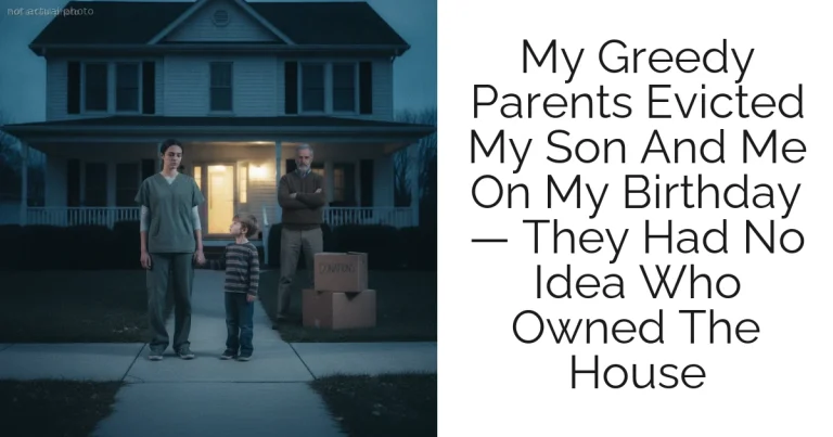 My Greedy Parents Evicted My Son And Me On My Birthday — They Had No Idea Who Owned The House