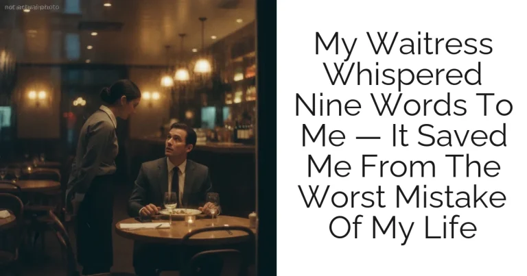 My Waitress Whispered Nine Words To Me — It Saved Me From The Worst Mistake Of My Life