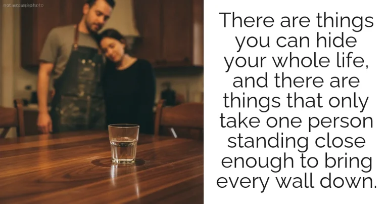 There are things you can hide your whole life, and there are things that only take one person standing close enough to bring every wall down.