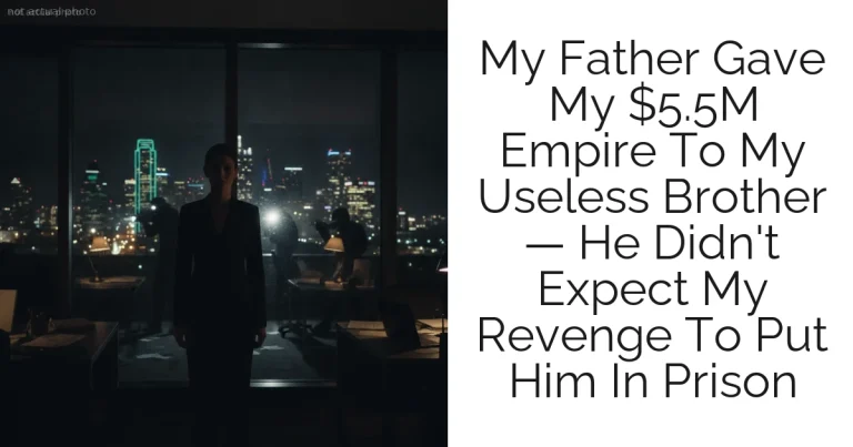 My Father Gave My $5.5M Empire To My Useless Brother — He Didn't Expect My Revenge To Put Him In Prison