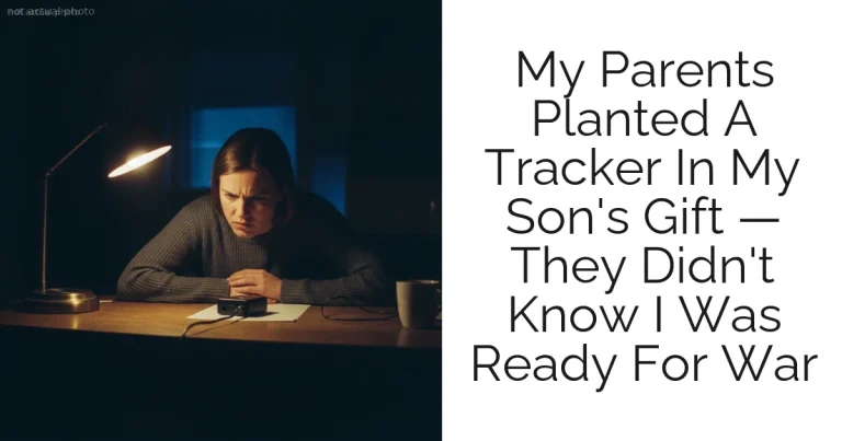 My Parents Planted A Tracker In My Son's Gift — They Didn't Know I Was Ready For War