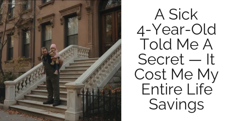 A Sick 4-Year-Old Told Me A Secret — It Cost Me My Entire Life Savings